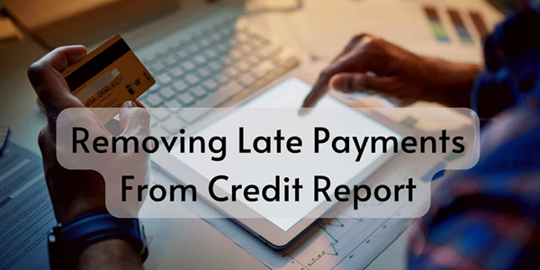 How To Remove Late Payments From Your Credit Report